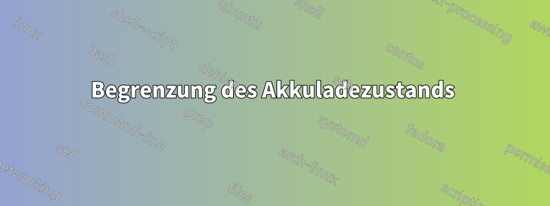 Begrenzung des Akkuladezustands