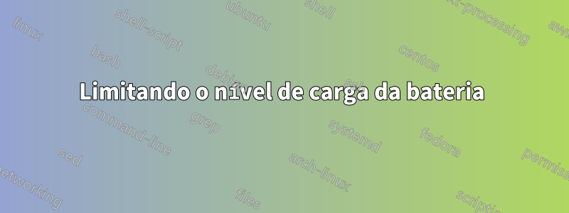 Limitando o nível de carga da bateria