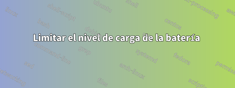 Limitar el nivel de carga de la batería