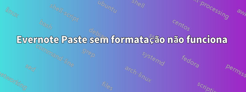 Evernote Paste sem formatação não funciona