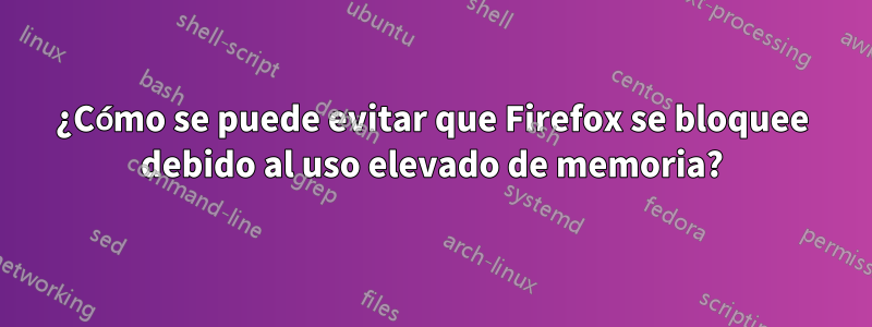 ¿Cómo se puede evitar que Firefox se bloquee debido al uso elevado de memoria?