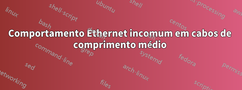 Comportamento Ethernet incomum em cabos de comprimento médio