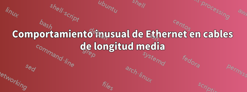 Comportamiento inusual de Ethernet en cables de longitud media