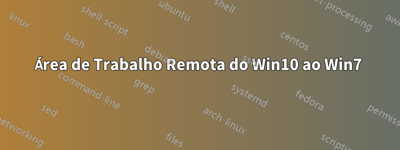 Área de Trabalho Remota do Win10 ao Win7