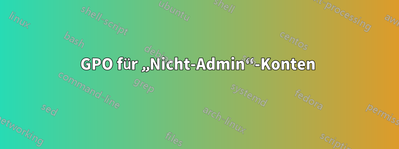 GPO für „Nicht-Admin“-Konten