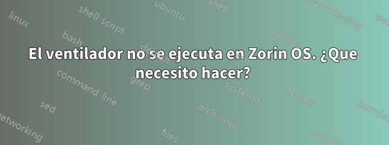 El ventilador no se ejecuta en Zorin OS. ¿Que necesito hacer?