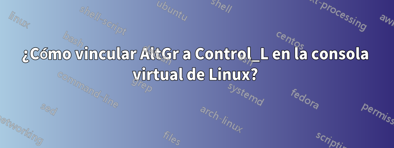 ¿Cómo vincular AltGr a Control_L en la consola virtual de Linux?