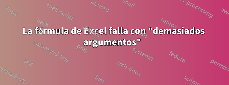 La fórmula de Excel falla con "demasiados argumentos"