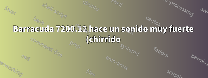 Barracuda 7200.12 hace un sonido muy fuerte (chirrido). La unidad no se muestra