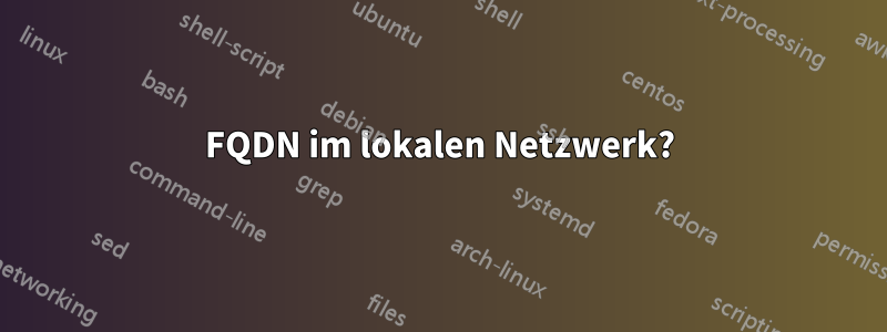 FQDN im lokalen Netzwerk?