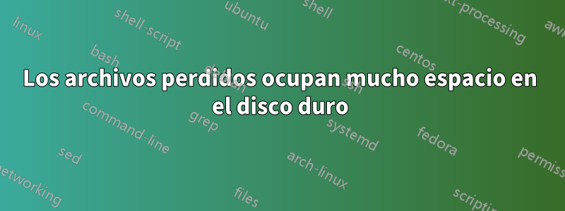 Los archivos perdidos ocupan mucho espacio en el disco duro