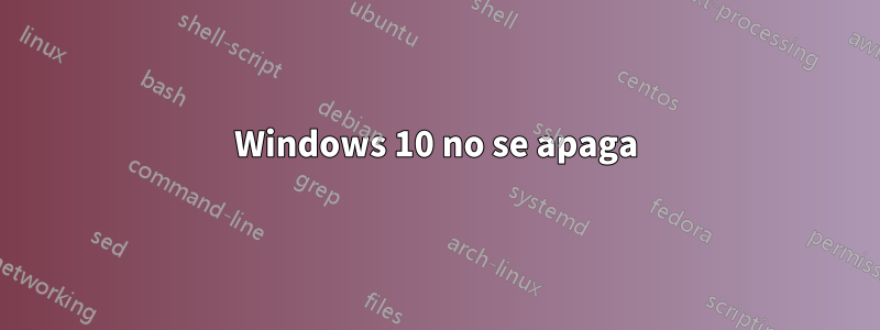 Windows 10 no se apaga