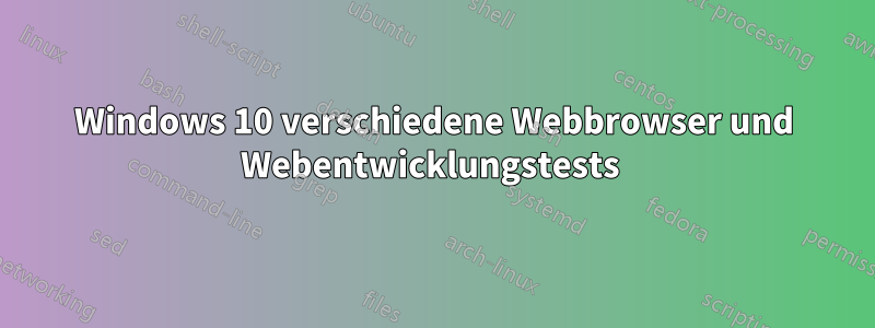 Windows 10 verschiedene Webbrowser und Webentwicklungstests 