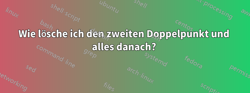 Wie lösche ich den zweiten Doppelpunkt und alles danach?