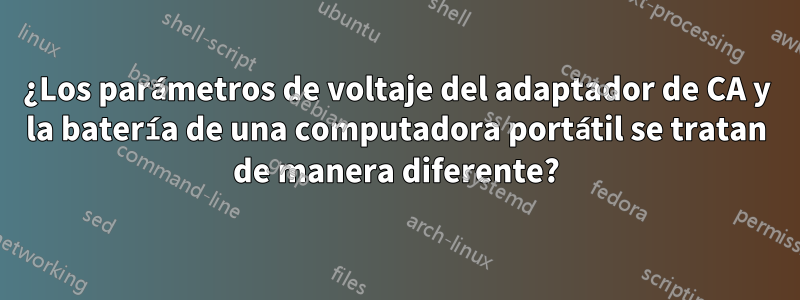 ¿Los parámetros de voltaje del adaptador de CA y la batería de una computadora portátil se tratan de manera diferente?