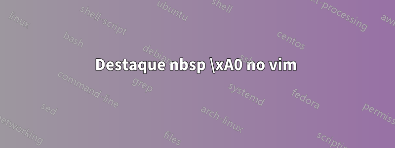 Destaque nbsp \xA0 no vim