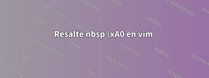 Resalte nbsp \xA0 en vim