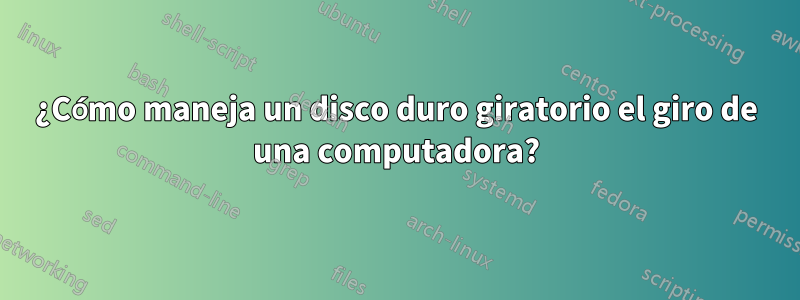 ¿Cómo maneja un disco duro giratorio el giro de una computadora?
