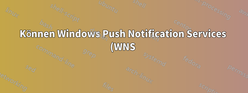 Können Windows Push Notification Services (WNS) deaktiviert werden?