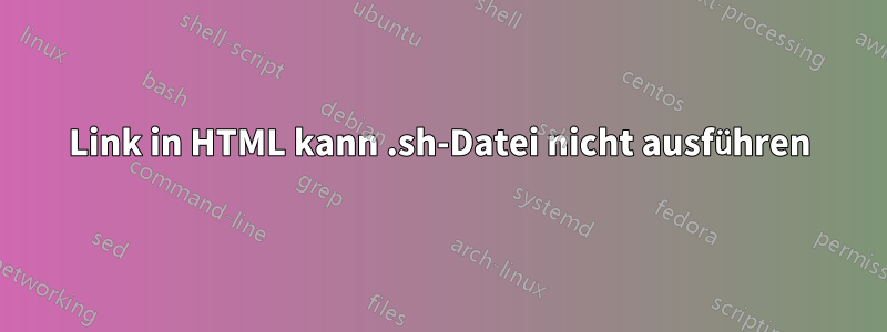 Link in HTML kann .sh-Datei nicht ausführen