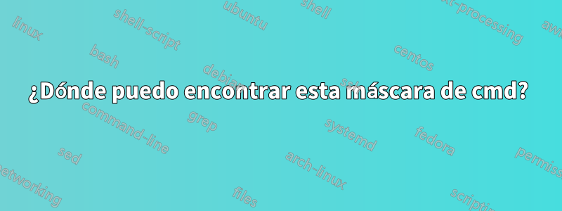 ¿Dónde puedo encontrar esta máscara de cmd?