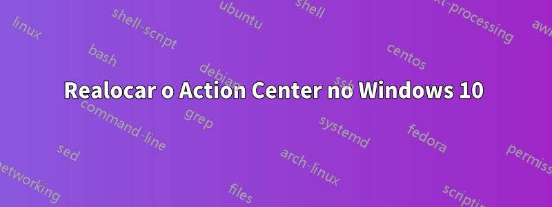 Realocar o Action Center no Windows 10