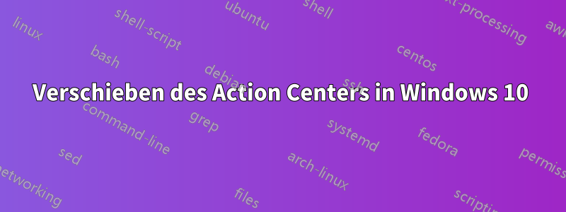 Verschieben des Action Centers in Windows 10