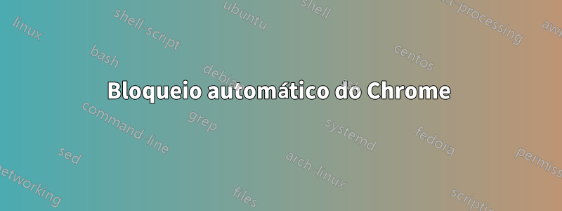 Bloqueio automático do Chrome