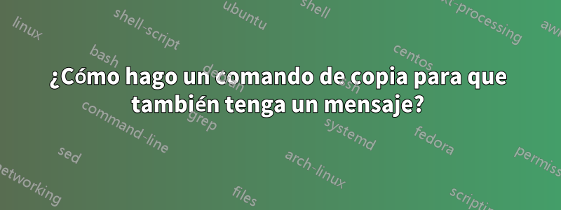 ¿Cómo hago un comando de copia para que también tenga un mensaje?
