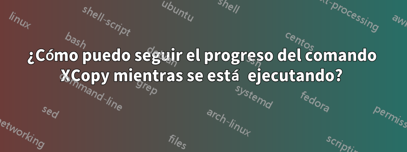 ¿Cómo puedo seguir el progreso del comando XCopy mientras se está ejecutando?