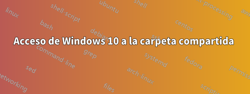 Acceso de Windows 10 a la carpeta compartida