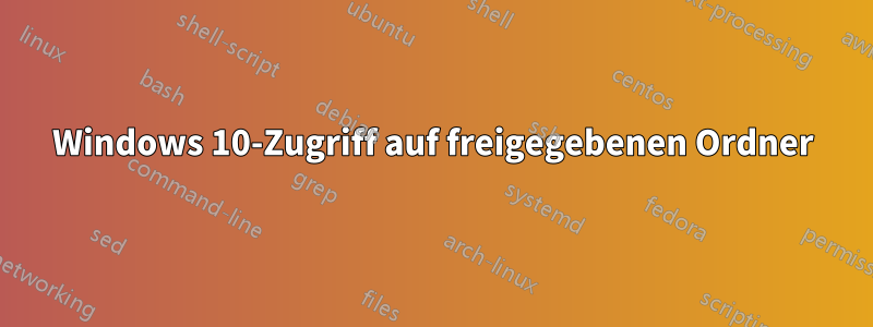 Windows 10-Zugriff auf freigegebenen Ordner