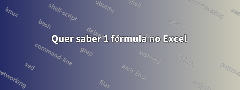Quer saber 1 fórmula no Excel