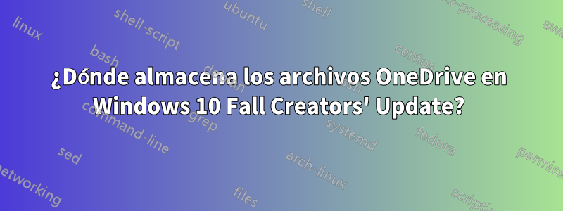 ¿Dónde almacena los archivos OneDrive en Windows 10 Fall Creators' Update?
