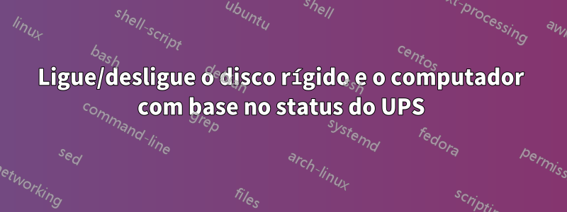 Ligue/desligue o disco rígido e o computador com base no status do UPS