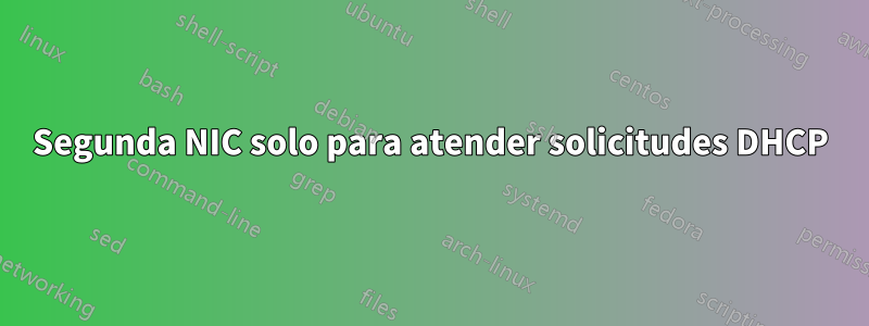 Segunda NIC solo para atender solicitudes DHCP