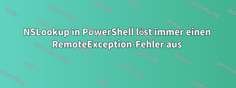 NSLookup in PowerShell löst immer einen RemoteException-Fehler aus