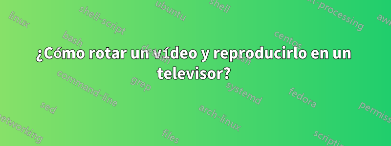 ¿Cómo rotar un vídeo y reproducirlo en un televisor?