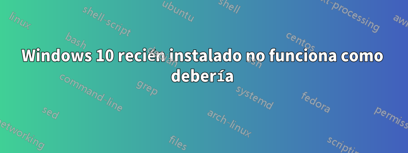 Windows 10 recién instalado no funciona como debería
