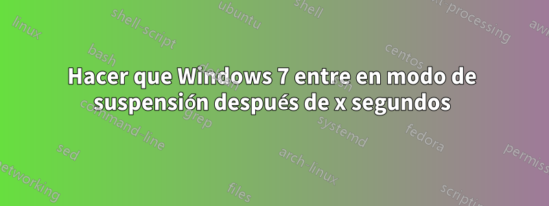 Hacer que Windows 7 entre en modo de suspensión después de x segundos