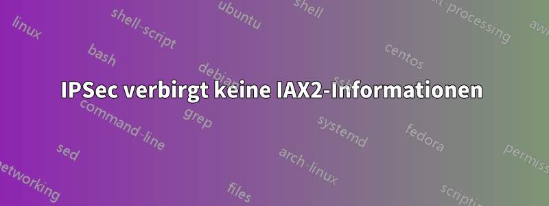 IPSec verbirgt keine IAX2-Informationen