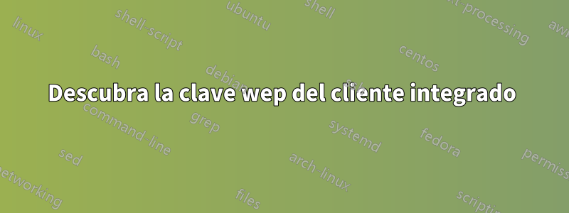 Descubra la clave wep del cliente integrado