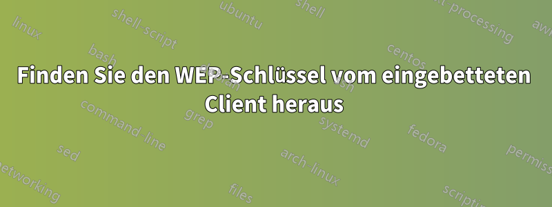 Finden Sie den WEP-Schlüssel vom eingebetteten Client heraus
