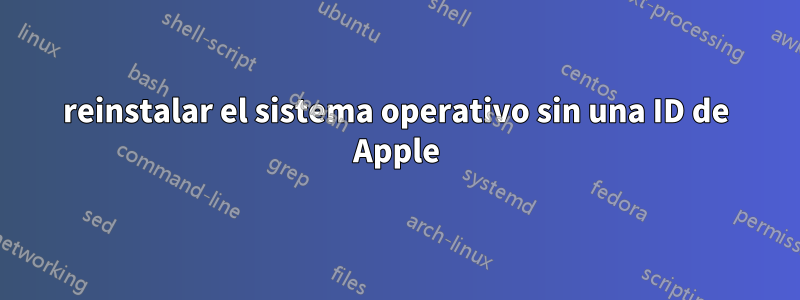 reinstalar el sistema operativo sin una ID de Apple
