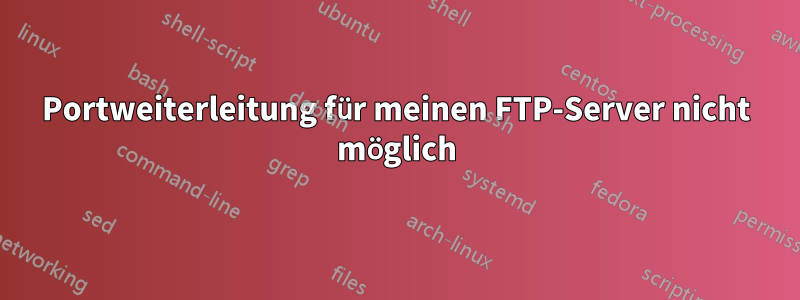 Portweiterleitung für meinen FTP-Server nicht möglich