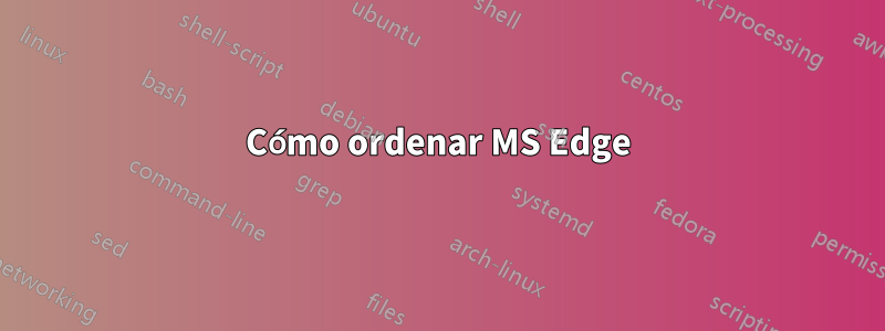 Cómo ordenar MS Edge
