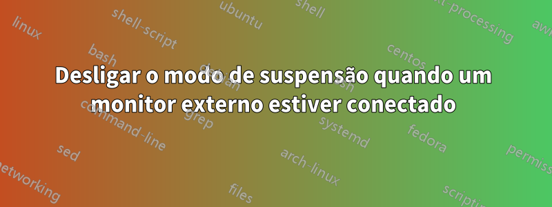Desligar o modo de suspensão quando um monitor externo estiver conectado