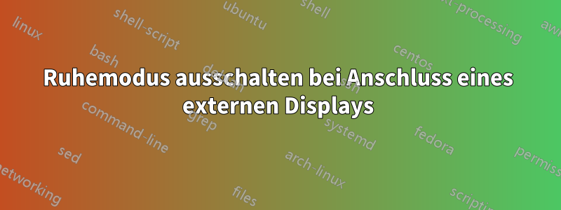 Ruhemodus ausschalten bei Anschluss eines externen Displays