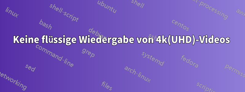 Keine flüssige Wiedergabe von 4k(UHD)-Videos