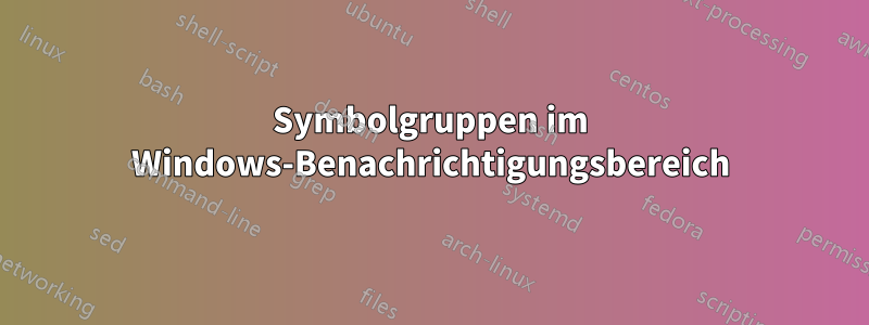 Symbolgruppen im Windows-Benachrichtigungsbereich